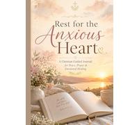 Rest for the Anxious Heart: A Christian Guided Journal for Peace, Prayer & Emotional Healing