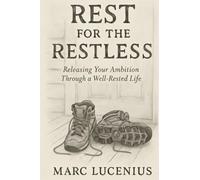 Rest for the Restless: Releasing Your Ambition through a Well-Rested Life
