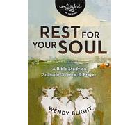 Rest for Your Soul: A Bible Study on Solitude, Silence, and Prayer