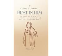Rest in Him: A Micro Devotional: 30 Days of 5-Minute Spiritual Refreshment for the Anxious Soul