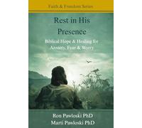 Rest in His Presence: Biblical Hope & Healing for Anxiety, Fear & Worry