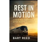 REST IN MOTION: A NEW WAY FORWARD AFTER PAIN TO PURPOSE