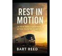 REST IN MOTION: A NEW WAY FORWARD AFTER PAIN TO PURPOSE
