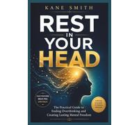 Rest in Your Head: The Practical Guide to Ending Overthinking and Creating Lasting Mental Freedom