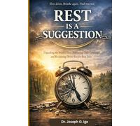 REST IS A SUGGESTION: Unpacking the World’s View, Embracing God’s Command, and Reclaiming the Sacred Rhythm of Rest