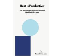 Rest is Productive: 100 Mantras to Quiet the Guilt and Heal from Burnout
