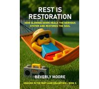 REST IS RESTORATION: HOW SLOWING DOWN HEALS THE NERVOUS SYSTEM AND RESTORES THE SOUL