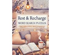 Rest & Recharge Word Search Puzzles: Feel-Good Puzzles for Breaks, Bedtime, and Your Time to Ease Stress and Recenter Your Energy| Your At-Home Escape ... to Help You Unplug, Unwind, and Sleep Well