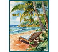 Rest,Relax and Leave a Funny Story; A fun Guest Book: A Hilarious Collection of Guest Stories, Fun Prompts, and Laugh-Out-Loud Reviews