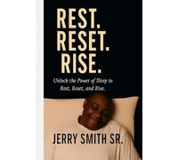 REST RESET RISE: Unlock The Power of Sleep to Rest. Reset, and Rise.