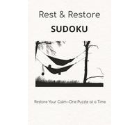 Rest & Restore Sudoku Restore Your Calm---One Puzzle at a Time: Sudoku Puzzles for Rest & Restore, 6x9 Inches, 110 Pages, 50+ Puzzles with Reflective Thoughts per page, Solutions Included