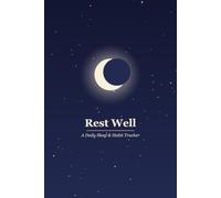Rest Well: A Daily Sleep & Habit Tracker: Log Your Bedtime, Wake Time, Sleep Quality & Nightly Habits