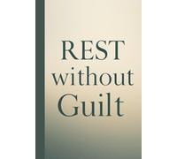 Rest WIithout Gulit. Notebook: A Minimalist Motivational Notebook for Daily Notes, Journaling, and Quiet Progress