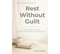 Rest Without Guilt: A Gentle Daily Journal for Burnout, Overwhelm & Quiet Recovery