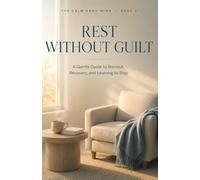 Rest Without Guilt: A Gentle Guide to Burnout, Recovery, and Learning to Stop: 3