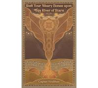 Rest your Weary Bones upon this River of Stars