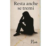 Resta, anche se tremi