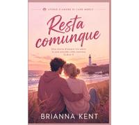 Resta comunque: Una storia d'amore tra amici in una piccola città costiera (Libro 1)