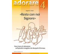 «Resta con noi Signore». Nove tracce di adorazione sull'episodio evangelico dei discepoli di Emmaus