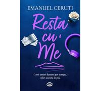 Resta cu' me. Certi amori durano per sempre. Altri ancora di più - Ceruti ...