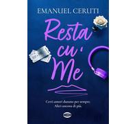 Resta cu' me. Certi amori durano per sempre. Altri ancora di più - Ceruti ...