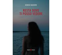 Resta dove ti posso vedere