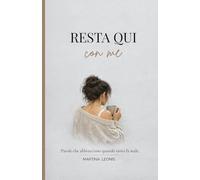 Resta qui con me.: Parole che abbracciano quando tutto fa male