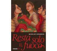 Libri Verunschk Micheliny - Resta Solo Il Fuoco