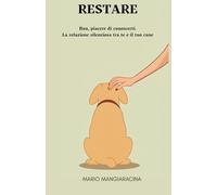 RESTARE: Bau, piacere di conoscerti. La relazione silenziosa tra te e il tuo cane