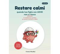 Restare calmi quando tuo figlio con ADHD non ci riesce: Workbook per genitori per gestire le emozioni e la rabbia dei figli: autoregolazione, diario di 12 settimane e attività per bambini (6-12 anni)