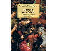 Restare con Cristo. Chi potrà mai separarci dal suo amore? - Sicari Antoni...