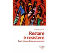 Restare è resistere. Per il futuro di una generazione