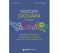 Restare giovani si può. Stimola il cervello e allena la curiosità per non invecchiare mai