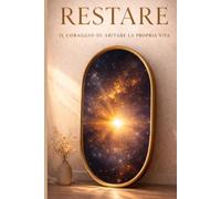 RESTARE: Il coraggio di abitare la propria vita