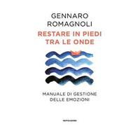 Restare in piedi tra le onde. Manuale di gestione delle emozioni