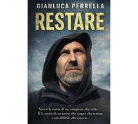 RESTARE: La storia di un uomo che ha imparato a restare