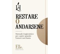 RESTARE O ANDARSENE: Manuale tragicomico per capire quando l'amore non basta