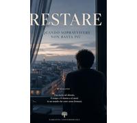 Restare: Quando sopravvivere non basta più
