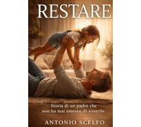 Restare: Storia di un padre che non ha smesso