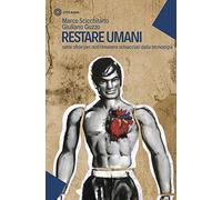 Restare umani. Sette sfide per non rimanere schiacciati dalla tecnologia