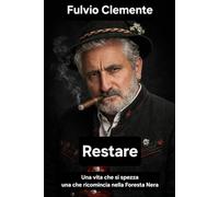 Restare: Una vita che si spezza, una che ricomincia nella Foresta Nera
