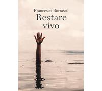 Restare vivo - Borrasso Francesco