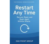 Restart Any Time: Recover, Reset, and Begin Again Without Shame