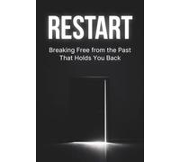 RESTART: Breaking Free from the Past That Holds You Back