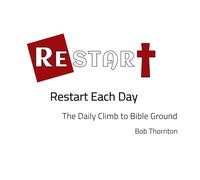 Restart Each Day: The Daily Climb to Bible Ground