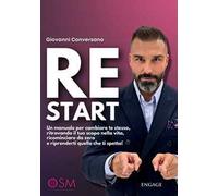 ReStart. Un manuale per cambiare te stesso, ritrovando il tuo scopo nella vita, ricominciare da zero e riprenderti quello che ti spetta!