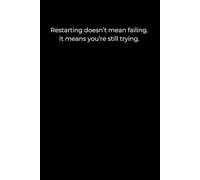 Restarting Doesn’t Mean Failing. It Means You’re Still Trying: Minimalist Black Cover Motivational Journal (120 Pages)