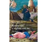 Restate qui e vegliate con me. Via Crucis