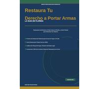 Restaura Tu Derecho a Portar Armas: La Guia de Florida para la Restauracion del Derecho a Portar Armas
