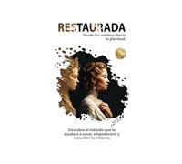 RESTAURADA: Desde las sombras hacia la plenitud. Descubre el método que te ayudará a sanar, empoderarte y reescribir tu historia.